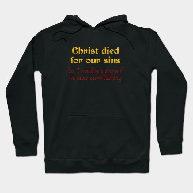 Christ Died for our Sins Hoodie by SnarkCentral